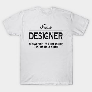 Designer - Let's just assume that I'm never wrong T-Shirt